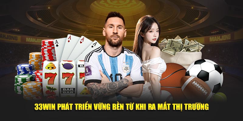 33WIN phát triển vững bền từ khi ra mắt thị trường