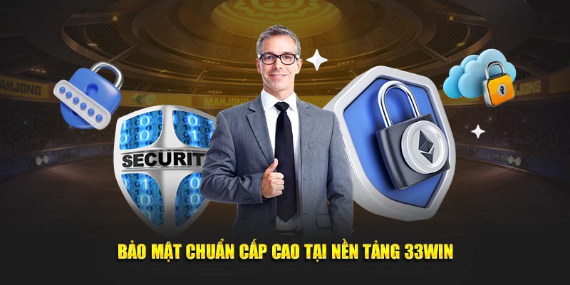 Bảo mật chuẩn cấp cao tại nền tảng 33WIN