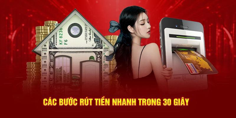 Các bước rút tiền nhanh trong 30 giây