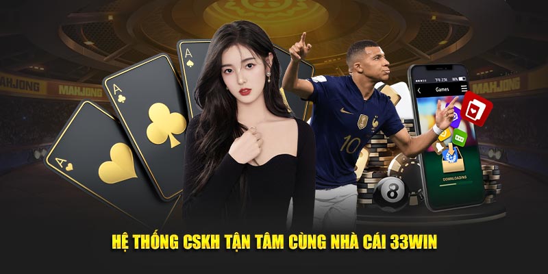 Hệ thống CSKH tận tâm cùng nhà cái 33WIN