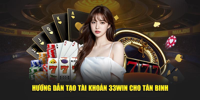 Hướng dẫn tạo tài khoản 33WIN cho tân binh