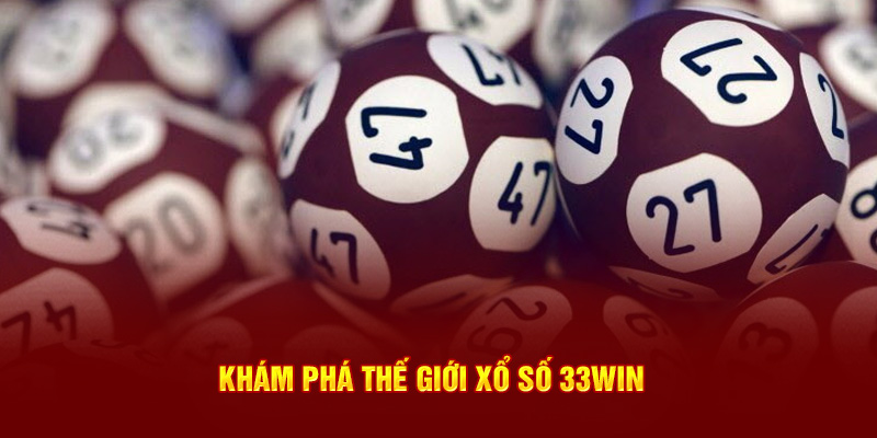 Khám phá thế giới xổ số 33Win