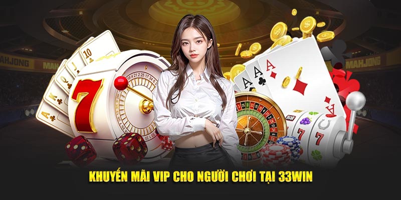 Khuyến mãi VIP cho người chơi tại 33WIN