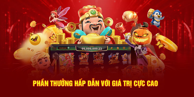 Sở hữu phần thưởng hấp dẫn với giá trị siêu cực lớn