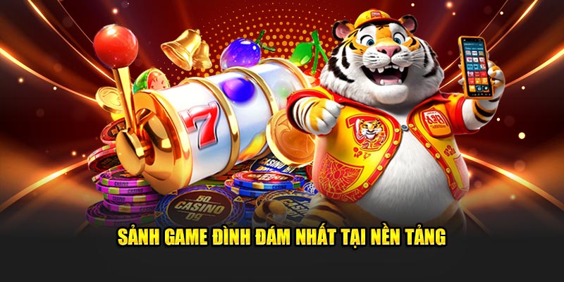 Sảnh game đình đám nhất tại nền tảng