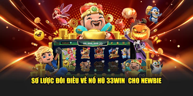 Sơ lược đôi điều về Nổ Hũ 33WIN  cho newbie