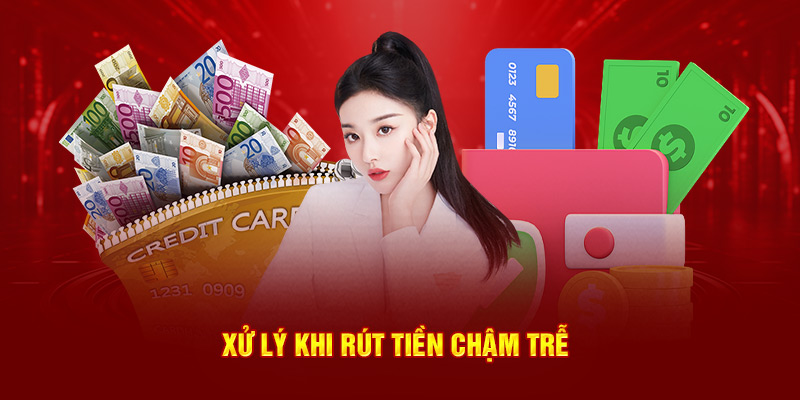 Xử lý khi rút tiền chậm trễ